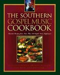 The Southern Gospel Music Cookbook: Favorite Recipes from More Than 100 Gospel Music Performers