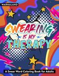 Swearing Is My Therapy - A Swear Word Coloring Book For Adults: 35 Hilarious, Sweary and Sarcastic Quotes for Relaxation and Stress Relief