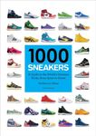 1000 Sneakers: A Guide to the World's Greatest Kicks, from Sport to Street