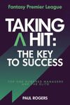 Fantasy Premier League - Taking A Hit: The Key To Success: Top One Hundred Managers and The Elite