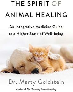 The Spirit of Animal Healing: An Integrative Medicine Guide to a Higher State of Well-Being