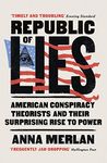 Republic of Lies: American Conspiracy Theorists and Their Surprising Rise to Power