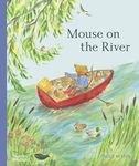 Mouse on the River: A Journey Through Nature (Mouse’s Wood series)