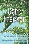 Simple Carb Tracker: A 90 Day Food Tracker to Chart Your Food Intake on Low Carb, Keto, Carnivore, or Diabetic Diets. Includes Sections on Each Page To Track Almost Anything!