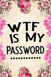 WTF Is My Password: password book, password log book and internet password organizer, alphabetical password book, Logbook To Protect Usernames and ... notebook, password book small 6” x 9”