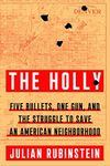 The Holly: Five Bullets, One Gun, and the Struggle to Save an American Neighborhood