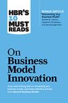 HBR 10 Must Read on Business Model Innov (HBR's 10 Must Reads)