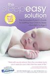 Sleepeasy Solution: The Exhausted Parent's Guide to Getting Your Child to Sleep from Birth to Age 5