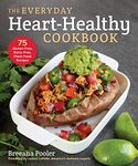 The Everyday Heart-Healthy Cookbook: 75 Gluten-Free, Dairy-Free, Clean Food Recipes