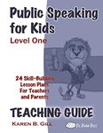 Public Speaking for Kids – Level One, Teaching Guide: 24 Skill-based Lessons for Teachers and Parents