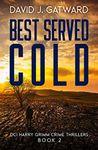 Best Served Cold: A Yorkshire Murder Mystery (DCI Harry Grimm Crime Thrillers Book 2)