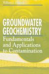 Groundwater Geochemistry: Fundamentals and Applications to Contamination