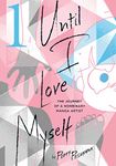 Until I Love Myself, Vol. 1: The Journey of a Nonbinary Manga Artist: Volume 1