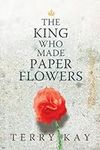 The King Who Made Paper Flowers: A 