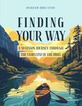 Finding Your Way: A 50 Lesson Journey Through the Storyline of the Bible - Overview Bible Study