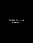 Script Writing Notebook: Blank screenwriting notebook with screenplay structure beat sheet template outline & vomit draft formatting pages for writing, brainstorming, outlining story, character arcs development plot. Screenwriter's gift.