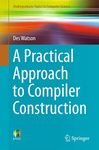 A Practical Approach to Compiler Construction (Undergraduate Topics in Computer Science)