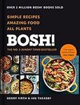 BOSH!: Simple recipes. Unbelievable results. All plants. The highest-selling vegan cookery book ever