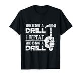 Handyman Hammer Craftmen Tools Mechanic This Is Not A Drill T-Shirt