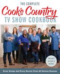 The Complete Cook’s Country TV Show Cookbook: Every Recipe and Every Review from All Sixteen Seasons: Includes Season 16