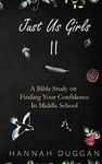 Just Us Girls II: A Bible Study on Finding Your Confidence in Middle School