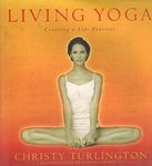 Living Yoga: Creating a Life Practice