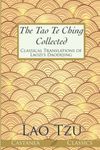 The Tao Te Ching Collected: Classical Translations of Laozi’s Daodejing