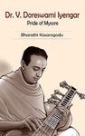 Dr. V. Doreswami Iyengar - Pride of Mysore: A biography of doyen of Mysore style Veena