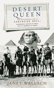 Desert Queen: The Extraordinary Life of Gertrude Bell, Adventurer, Adviser to Kings, Ally of Lawrence of Arabia (Phoenix Giants)