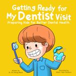 Getting Ready for My Dentist Visit: Dentist Book for Kids, Kids Book About Dentists, Kids Book About Brushing Teeth, Brushing Teeth Book for Kids, Dental Health Book for Kids