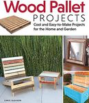 Wood Pallet Projects: Cool and Easy-to-Make Projects for the Home and Garden (Fox Chapel Publishing) Learn How to Upcycle Pallets to Make One-of-a-Kind Furniture & Accessories, from Boxes to a Ukulele