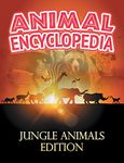 ANIMAL ENCYCLOPEDIA: Jungle Animals Edition: Wildlife Books for Kids (Children's Animal Books)