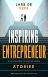 Inspiring Entrepreneur Stories: 10 Successes From The World Of Business And Lessons To Help You Succeed (Inspiring Entrepreneur Stories Business Books Book 1)