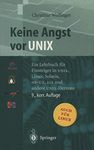 Keine Angst vor UNIX: Ein Lehrbuch für Einsteiger in UNIX, Linux, Solaris, HP-UX, AIX und andere UNIX-Derivate