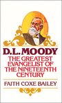 D. L. Moody: The Greatest Evangelist of the Nineteenth Century