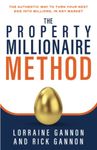 The Property Millionaire Method: The Authentic Way To Turn Your Nest Egg Into Millions, In Any Market