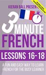 3 Minute French: Lessons 16-18: A fun and easy way to learn French for the busy learner