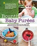 Bountiful Baby Purees: Create Nutritious Meals for Your Baby with Wholesome Purees Your Little One Will Adore-Includes Bonus Recipes for Turning Extra Puree Into Delicious Meals Your Toddler, Kids, and Whole Family Will Love