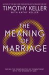 By Timothy Keller - The Meaning of Marriage: Facing the Complexities of Marriage with the Wisdom of God