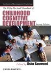 The Wiley-Blackwell Handbook of Childhood Cognitive Development (Wiley Blackwell Handbooks of Developmental Psychology 33)