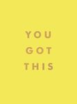 You Got This: Uplifting Quotes and Affirmations for Inner Strength and Self-Belief