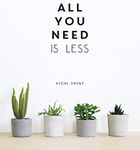 All You Need is Less: Minimalist Living for Maximum Happiness