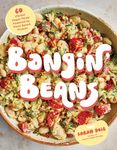 Bangin' Beans: 60 Vibrant Vegan Meals Powered by Plant-Based Protein