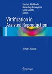 Vitrification in Assisted Reproduction: A User’s Manual