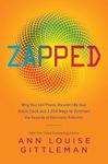 Zapped: Why Your Cell Phone Shouldn't Be Your Alarm Clock and 1,268 Ways to Outsmart the Hazards of Electronic Pollution