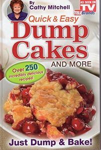 Quick and Easy Dump Cakes and More. Dessert Recipe Book by Cathy Mitchell