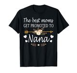 The Best Moms Get Promoted To Nana Shirt Gift New Nana T-Shirt