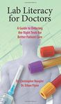 Lab Literacy for Doctors: A Guide to Ordering the Right Tests for Better Patient Care