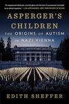 Asperger's Children: The Origins of Autism in Nazi Vienna