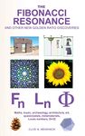 The Fibonacci Resonance and other new Golden Ratio discoveries: Maths, music, archaeology, architecture, art, quasicrystals, metamaterials, ...: Book 1 (ORI32 Geometry & Crypto-Chromatology Series)